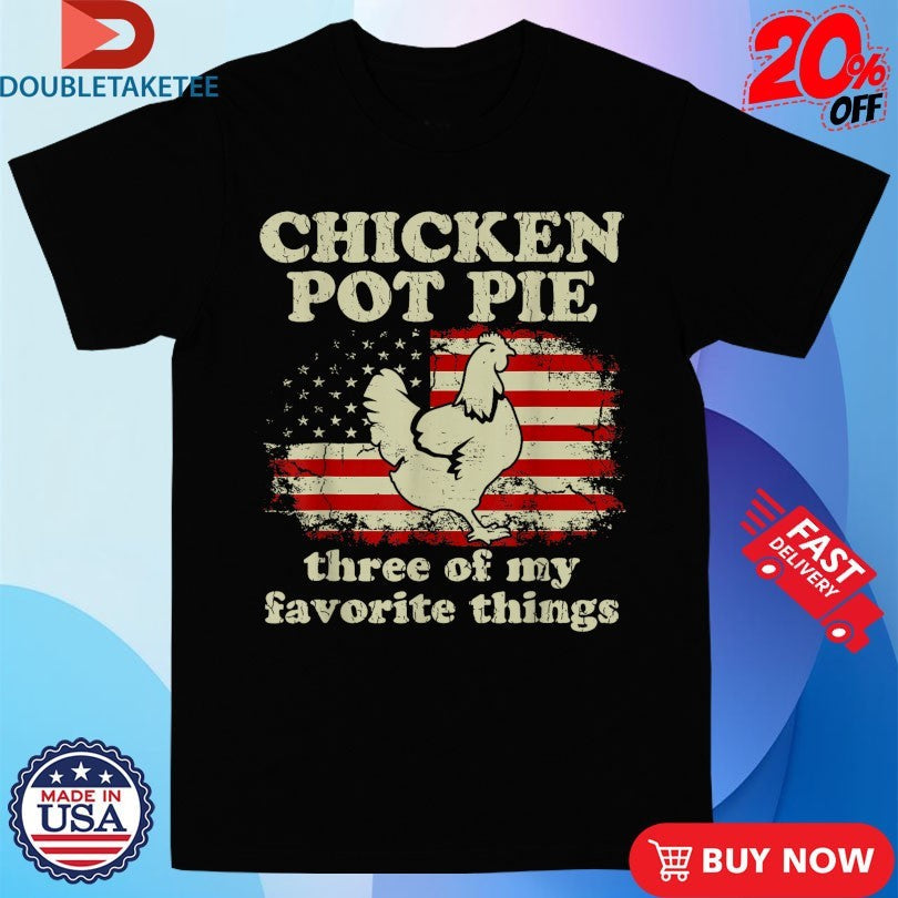 Official Chicken Pot Pie Three Of My Favorite Things American Flag Shirts Unisex , , , Long Sleeve Tee