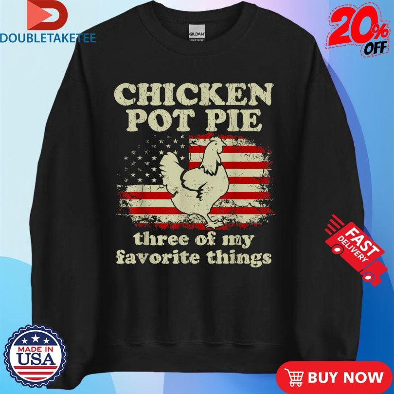 Official Chicken Pot Pie Three Of My Favorite Things American Flag Shirts Unisex , , , Long Sleeve Tee