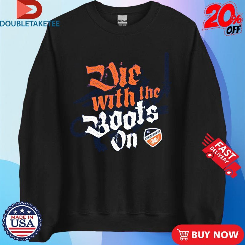 Official Die With The Boots On FC Cincinnati Shirt Unisex , , , Long Sleeve Tee