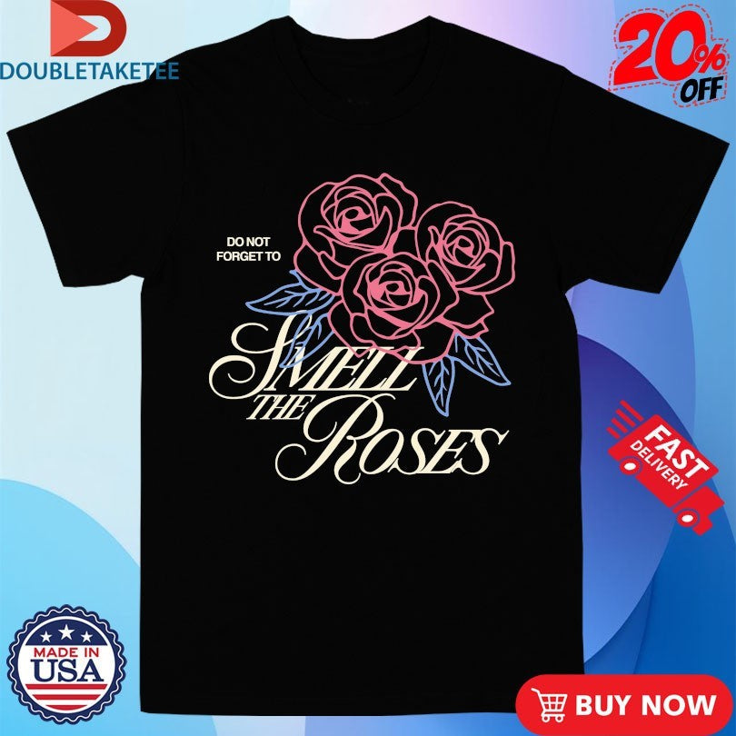 Official Do Not Forget To Smell The Roses Outrank Shirts Unisex , , , Long Sleeve Tee