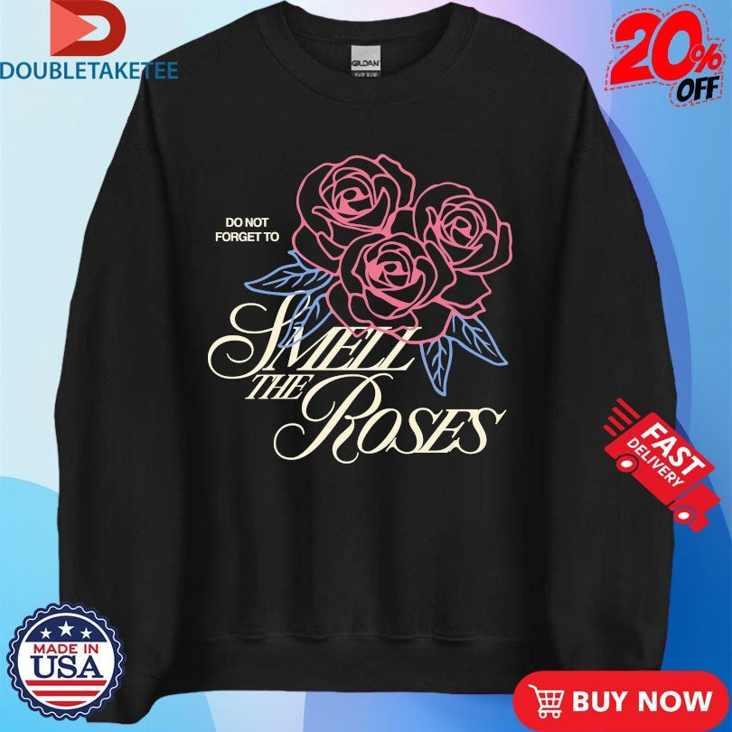 Official Do Not Forget To Smell The Roses Outrank Shirts Unisex , , , Long Sleeve Tee