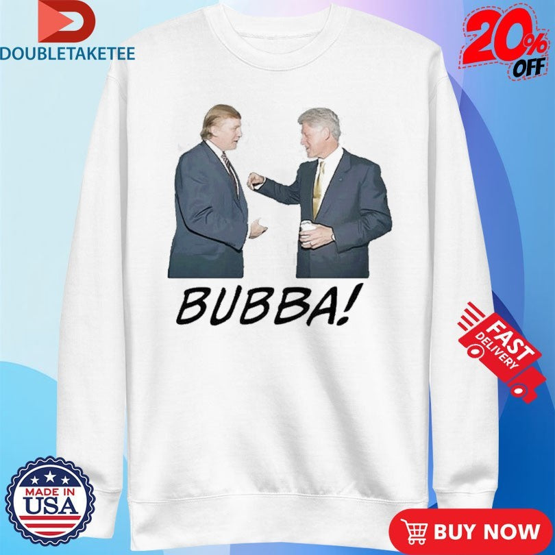 Official Donald Trump And Bill Clinton Bubba Shirts Unisex , , , Long Sleeve Tee