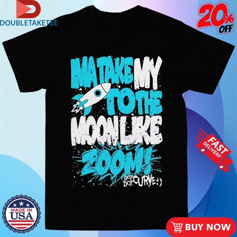 Official Dot Dot Curve Ima Take My To The Moon Like Zoom Rocket Shirts Unisex , , , Long Sleeve Tee