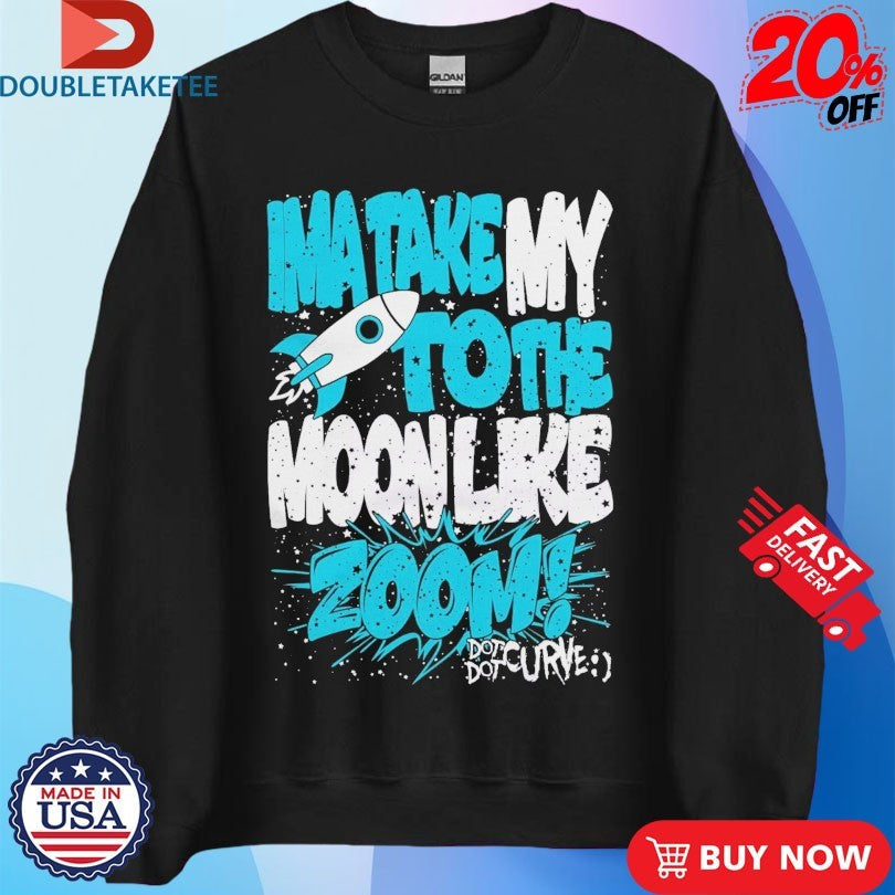 Official Dot Dot Curve Ima Take My To The Moon Like Zoom Rocket Shirts Unisex , , , Long Sleeve Tee