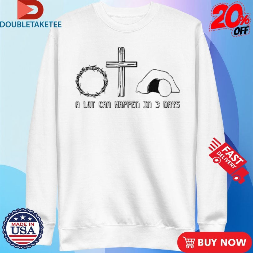 Official Easter Christian A Lot Can Happen In 3 Days Shirts Unisex , , , Long Sleeve Tee