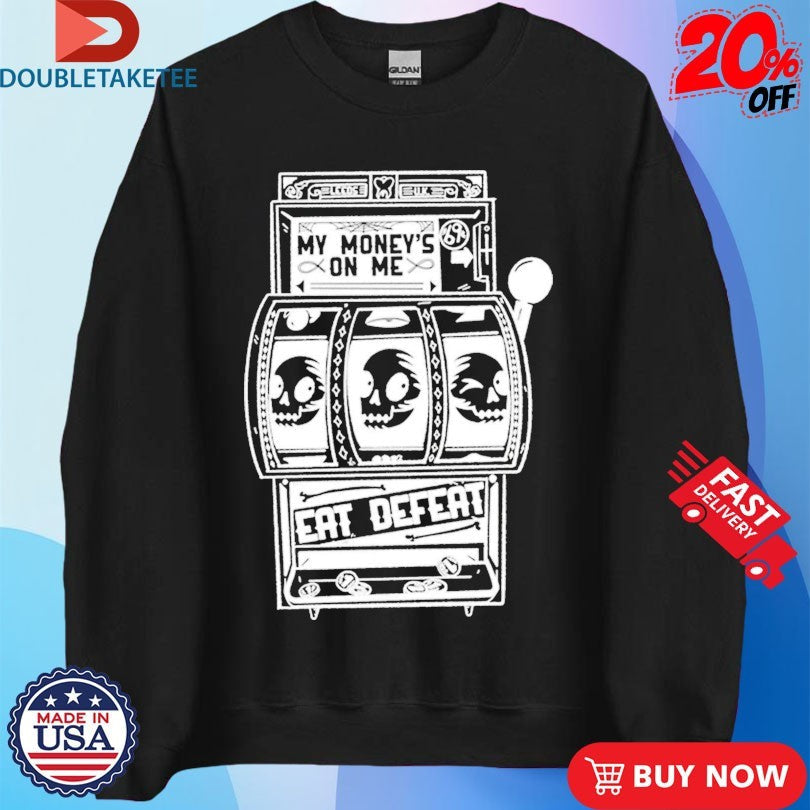 Official Eat Defeat My Money’s On Me Shirts Unisex , , , Long Sleeve Tee