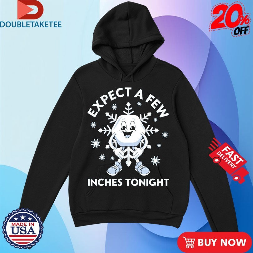 Official Expect A Few Inches Tonight Winter Christmas Shirts Unisex , , , Long Sleeve Tee