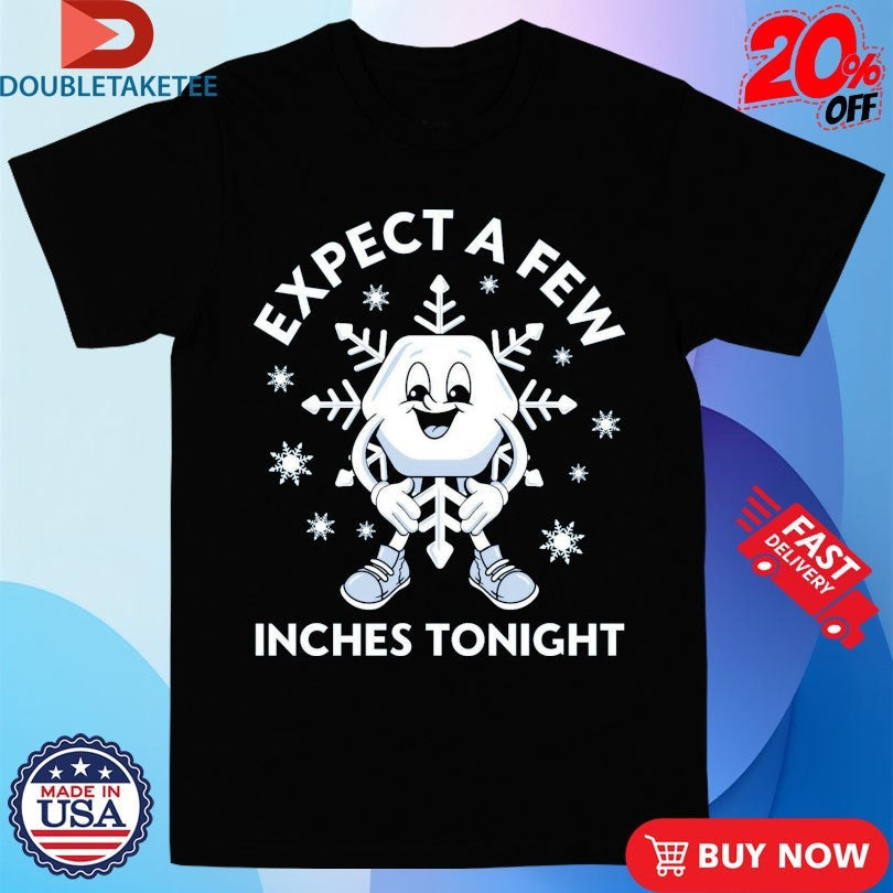 Official Expect A Few Inches Tonight Winter Christmas Shirts Unisex , , , Long Sleeve Tee