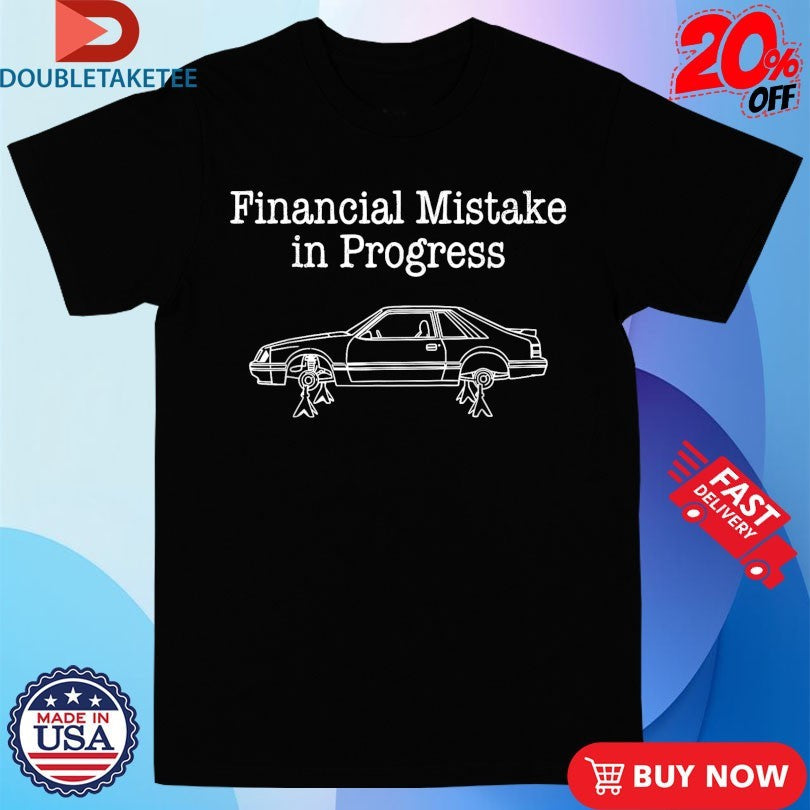 Official Financial Mistake In Progress Car Shirts Unisex , , , Long Sleeve Tee