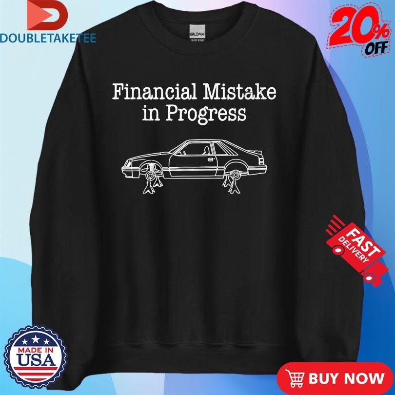 Official Financial Mistake In Progress Car Shirts Unisex , , , Long Sleeve Tee