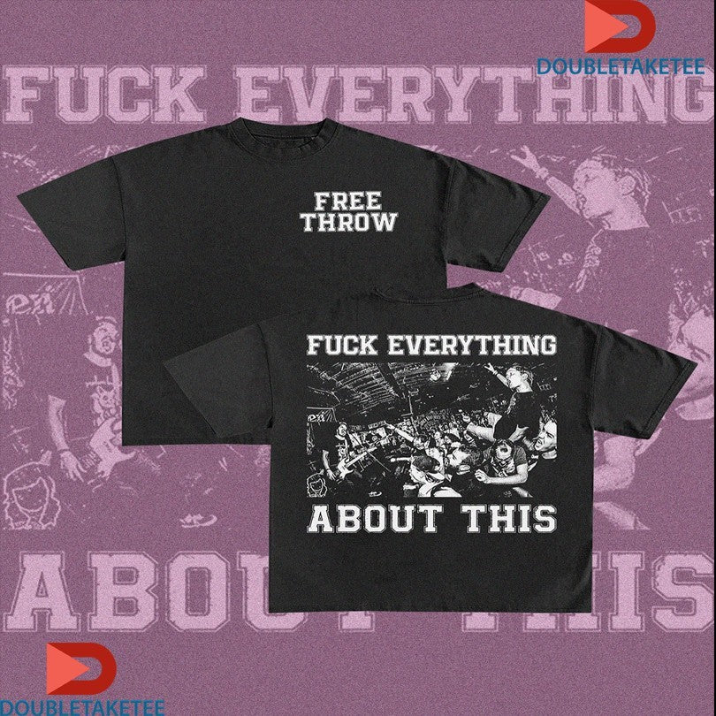 Official Free Throw Fuck Everything About This Hardcore Shirts Unisex , , , Long Sleeve Tee