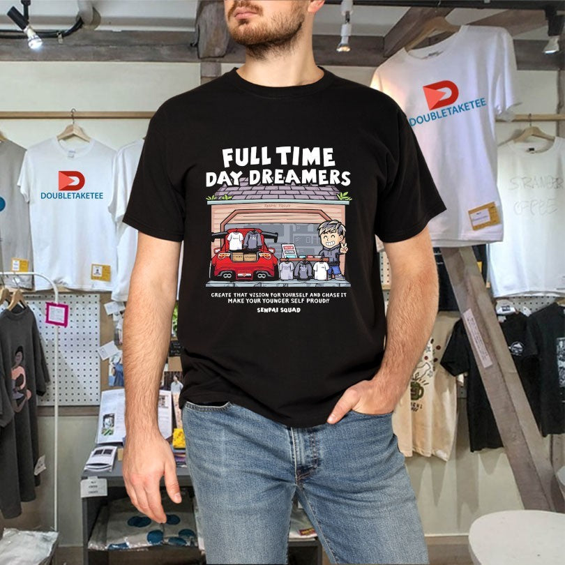 Official Full Time Day Dreamers Create That Vision For Yourself And Chase It Make Your Younger Self Proud Club Senpai Squad Anime Waifu Shirts