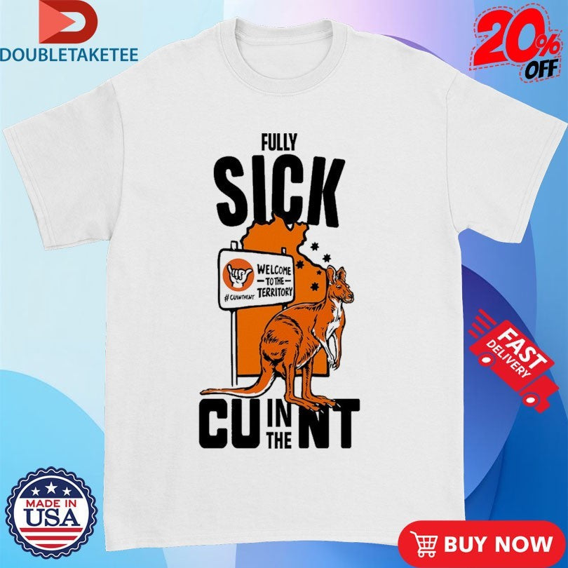 Official Fully Sick CU In The NT Welcome To The Territory Kangaroo Shirts Unisex , , , Long Sleeve Tee