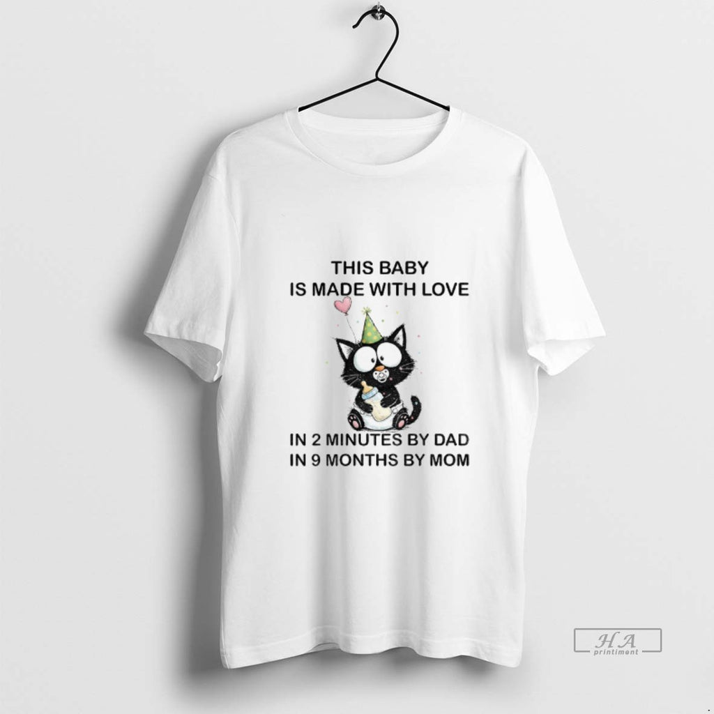 Official Funny Cat This Baby Is Made With Love In 2 Minutes By Dad In
