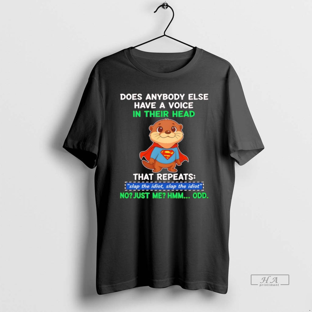 Official Funny Otter Superman Does Anybody Else Have A Voice In Their Head That Repeats
