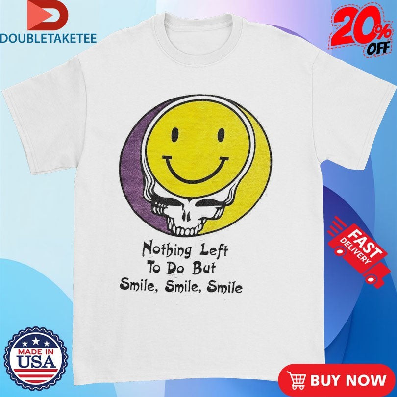 Official Grateful Dead Nothing Left To Do But Smile Smile Smile Smiley Shirts Unisex , , , Long Sleeve Tee
