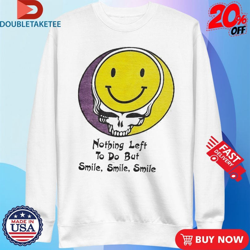 Official Grateful Dead Nothing Left To Do But Smile Smile Smile Smiley Shirts Unisex , , , Long Sleeve Tee