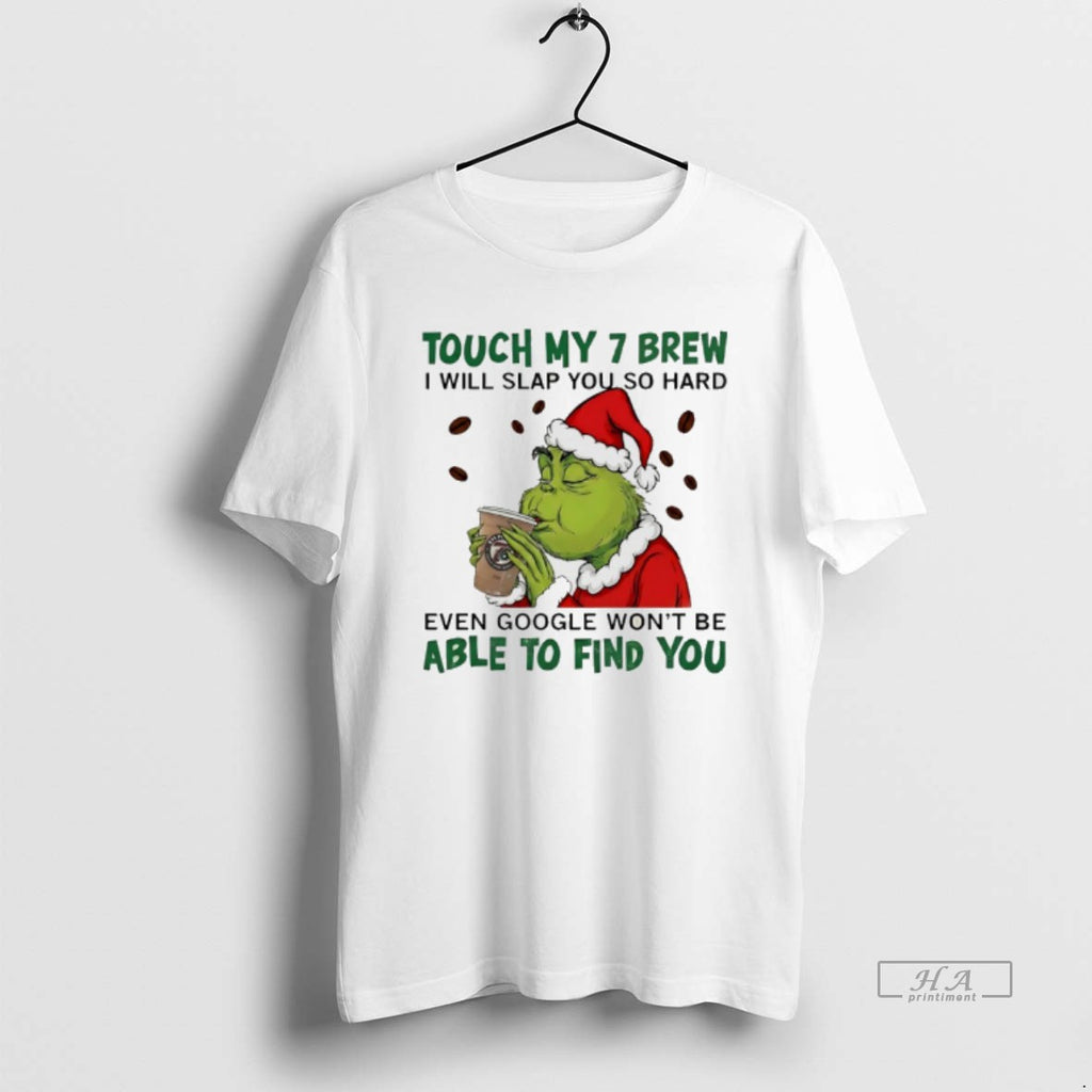 Official Grinch Santa Touch My 7 Brew I Will Slap You So Hard Even Google