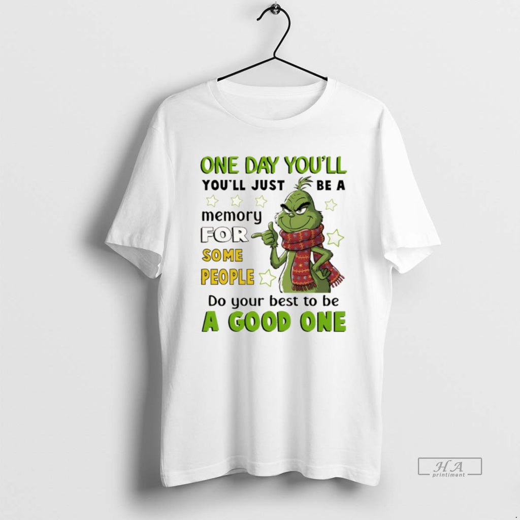 Official Grinch One Day Youll Youll Just Be A Memory For Some People Do Your