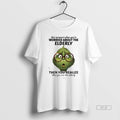 Official Grinch That Moment When Youre Worried About Elderly Then You Realize That You T-Shirts