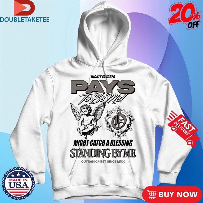 Official Highly Favored Pays To Be Me Might Catch A Blessing Standing By Me Outrank Shirts