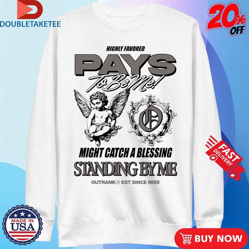 Official Highly Favored Pays To Be Me Might Catch A Blessing Standing By Me Outrank Shirts