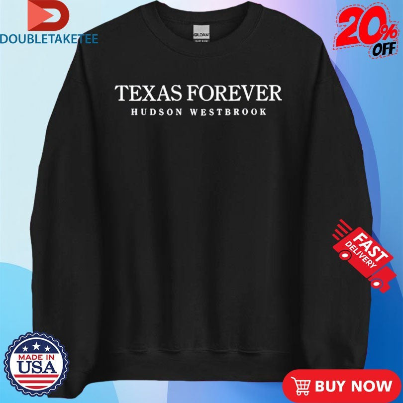 Official Hudson Westbrook Texas Forever Shirts Unisex , , , Long Sleeve Tee