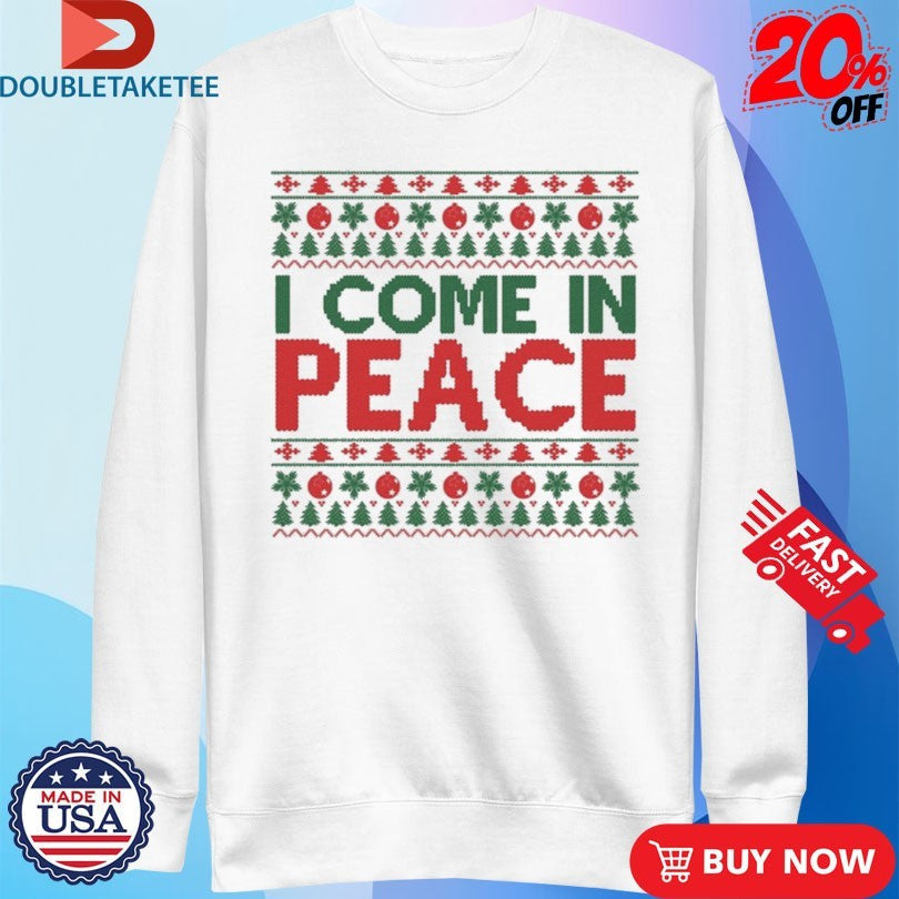 Official I Come In Peace Ugly Christmas Shirts Unisex , , , Long Sleeve Tee