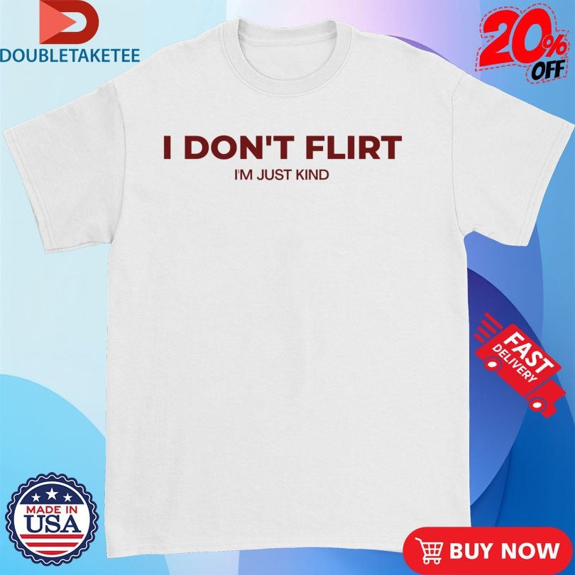 Official I Don’t Flirt I’m Just Kind Shirts Unisex , , , Long Sleeve Tee