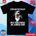 Official I Fear No Man But This Thing Scares Me Shirts Unisex , , , Long Sleeve Tee