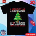 Official I Identify As A Christmas Tree Lit On The Outside The Inside And I Like Balls Tree Shirts