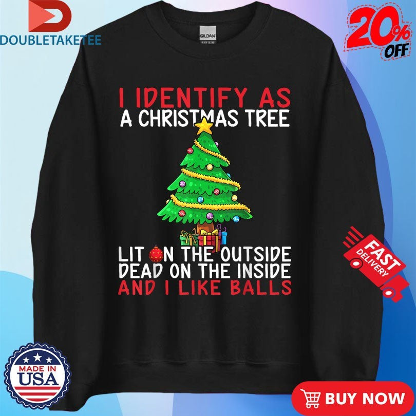 Official I Identify As A Christmas Tree Lit On The Outside The Inside And I Like Balls Tree Shirts