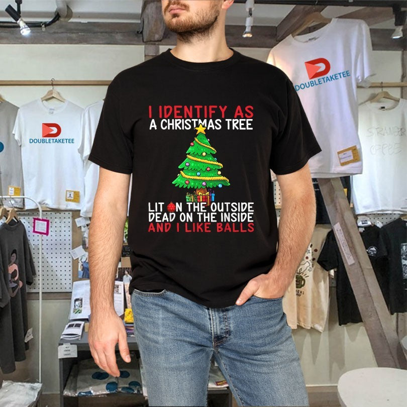 Official I Identify As A Christmas Tree Lit On The Outside The Inside And I Like Balls Tree Shirts