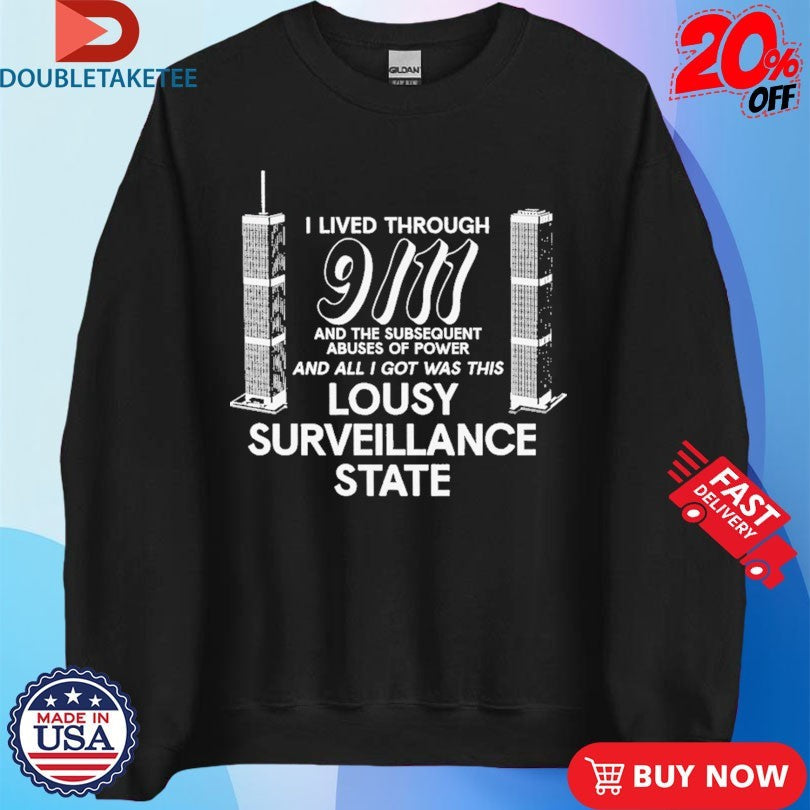 Official I Lived Through 9 11 And The Subsequent Abuses Of Power And All I Got Was This Lousy Surveillance State Shirts