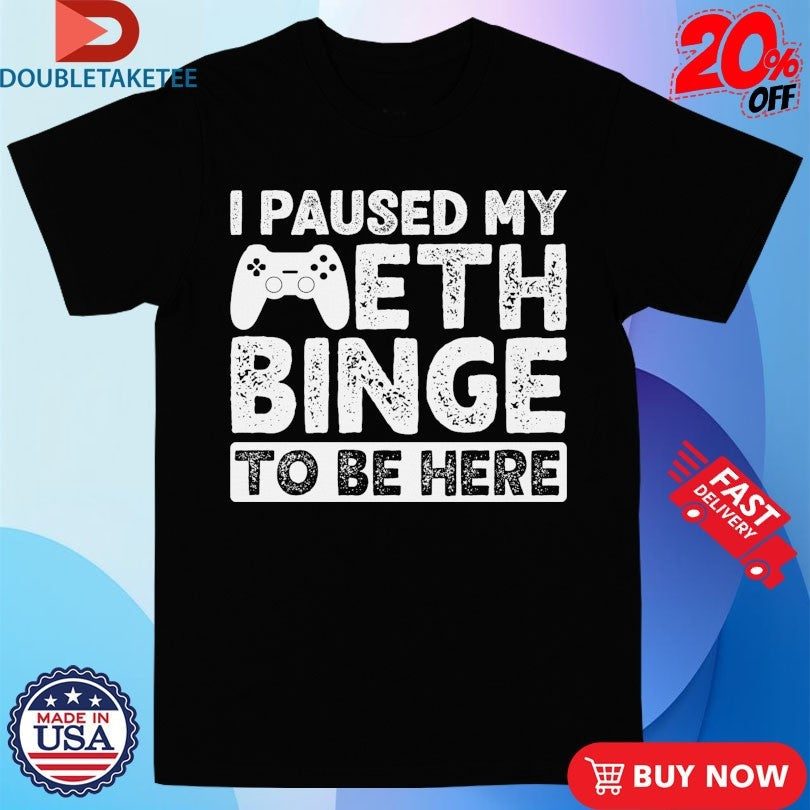 Official I Paused My Meth Binge To Be Here Gaming Handle Shirts Unisex , , , Long Sleeve Tee