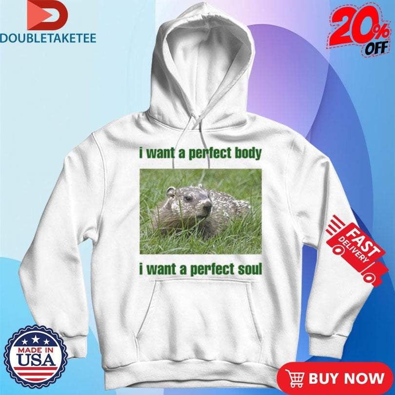 Official I Want A Perfect Body I Want A Perfect Soul Groundhog Shirts Unisex , , , Long Sleeve Tee