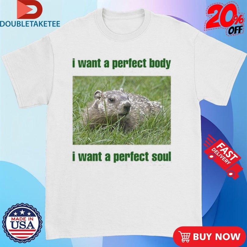 Official I Want A Perfect Body I Want A Perfect Soul Groundhog Shirts Unisex , , , Long Sleeve Tee