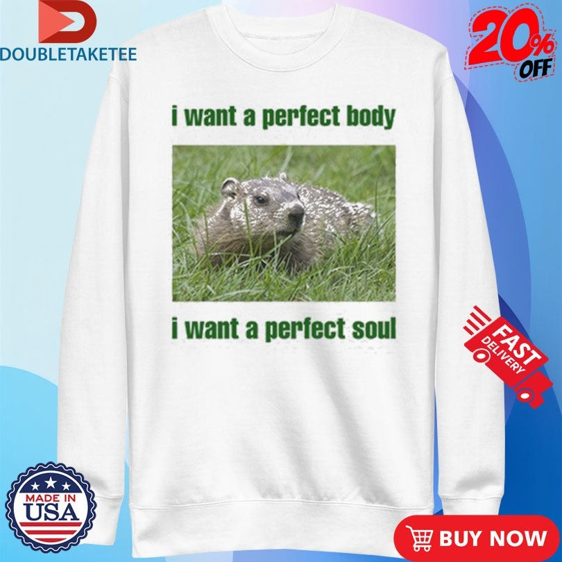 Official I Want A Perfect Body I Want A Perfect Soul Groundhog Shirts Unisex , , , Long Sleeve Tee