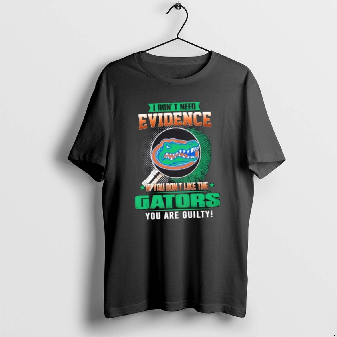 Official I Dont Need Evidence If You Dont Like Florida Gators You Are Guilty T-Shirts