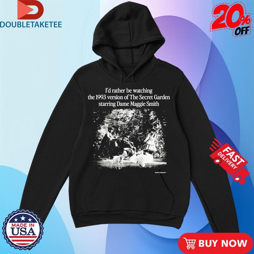 Official I’d Rather Be Watching The 1993 Version Of The Secret Garden Starring Dame Maggie Smith Shirts