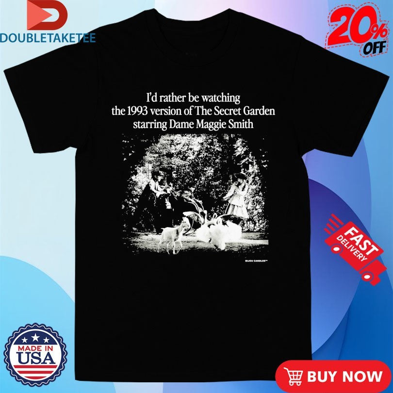 Official I’d Rather Be Watching The 1993 Version Of The Secret Garden Starring Dame Maggie Smith Shirts