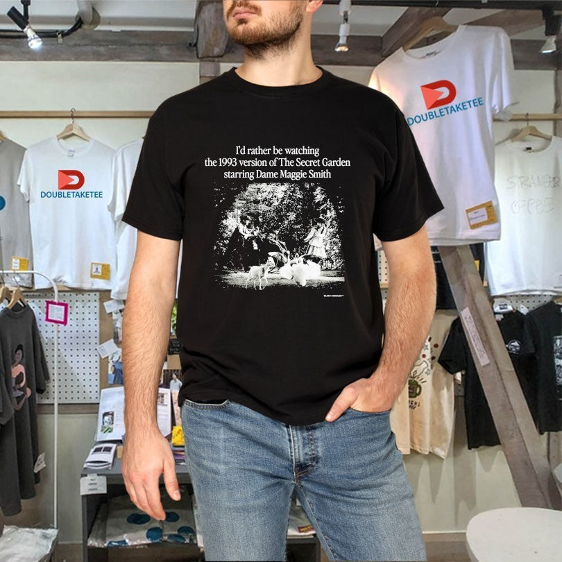 Official I’d Rather Be Watching The 1993 Version Of The Secret Garden Starring Dame Maggie Smith Shirts