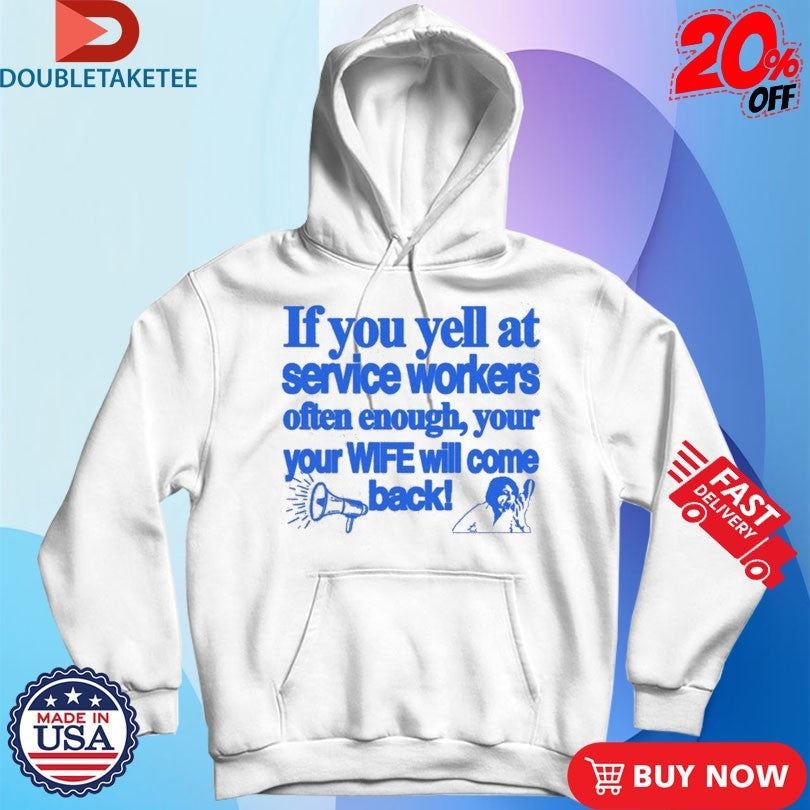 Official If You Yell At Service Workers Often Enough Your Your Wife Will Come Back More s