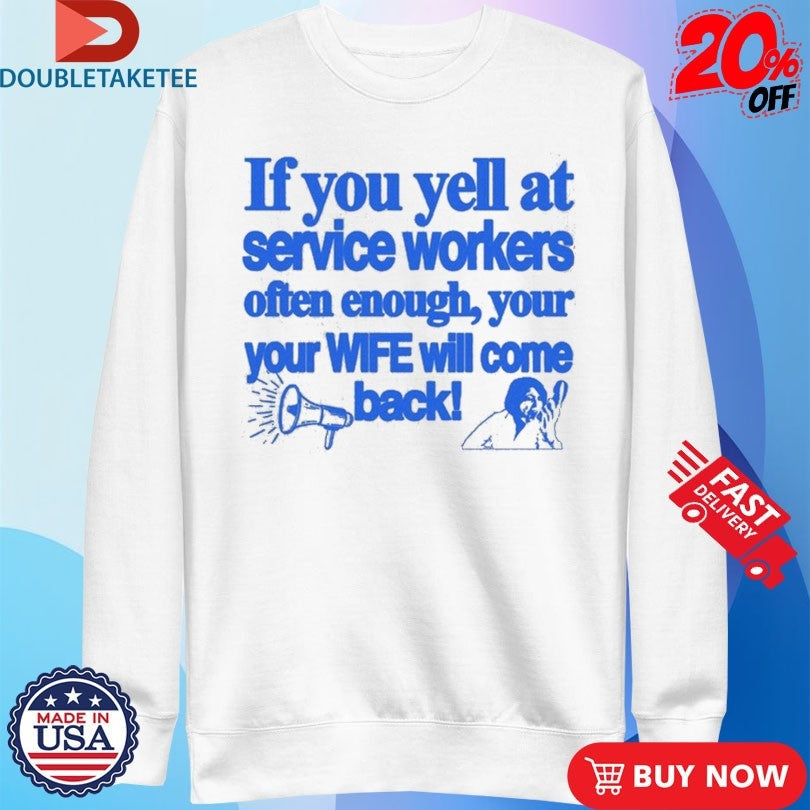 Official If You Yell At Service Workers Often Enough Your Your Wife Will Come Back More s