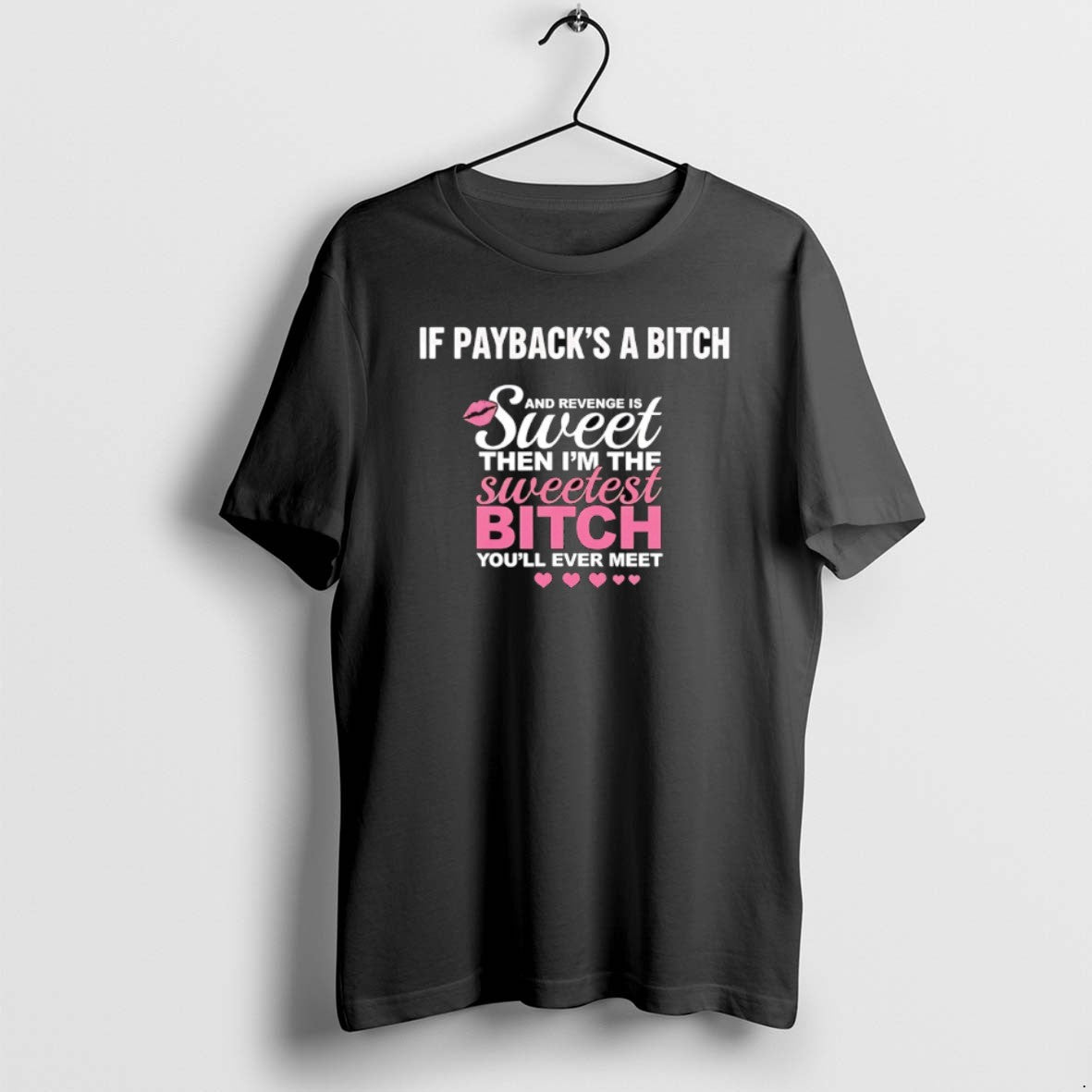 Official If Paybacks Btch Revenge Is Sweet Then Im Sweetest Btch Youll T-Shirts