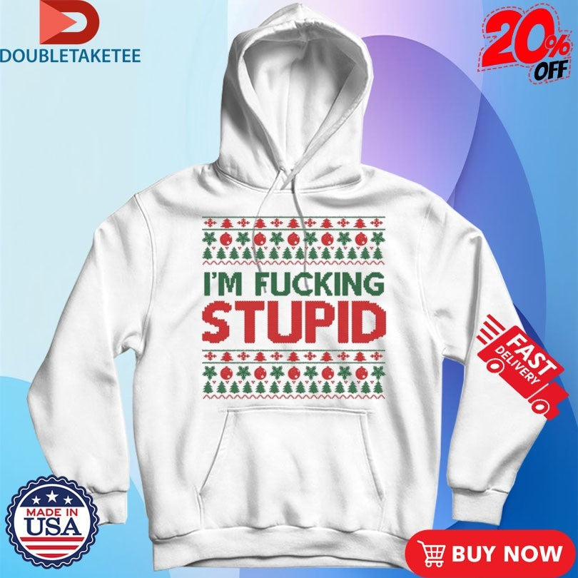 Official I’m Fucking Stupid Ugly Christmas Shirts Unisex , , , Long Sleeve Tee