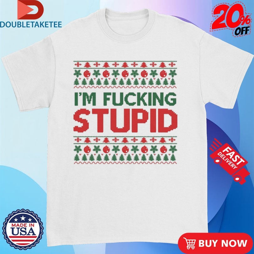 Official I’m Fucking Stupid Ugly Christmas Shirts Unisex , , , Long Sleeve Tee