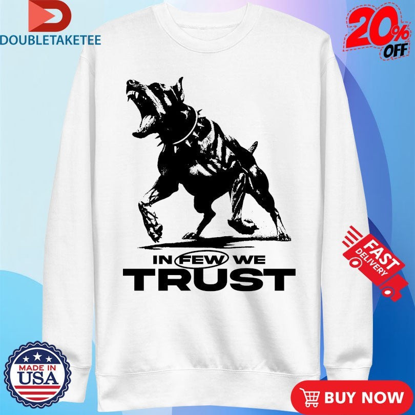 Official In Few We Trust Dog Shirts Unisex , , , Long Sleeve Tee