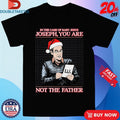 Official In The Case Of Baby Jesus Joseph You Are The Father Holiday Merry Christmas Shirts