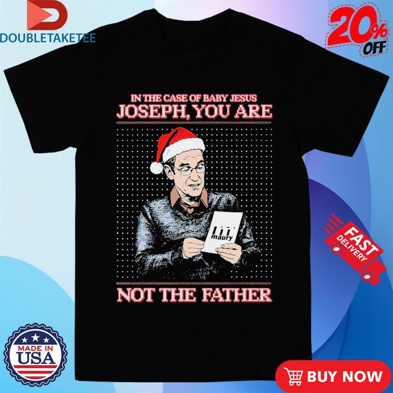 Official In The Case Of Baby Jesus Joseph You Are The Father Holiday Merry Christmas Shirts